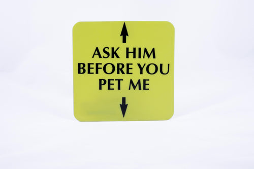 Square Guide Dog sign w/ 2 arrows pointing up & down, Ask Him Before You Pet Me, large print