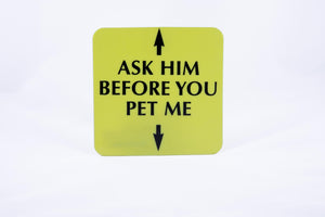 Square Guide Dog sign w/ 2 arrows pointing up & down, Ask Him Before You Pet Me, large print